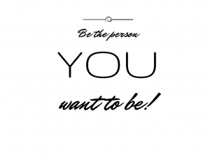 Sei diejenige, die Du sein willst!