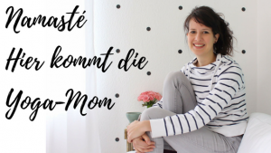 Read more about the article Namasté – hier kommt die Yoga-Mom